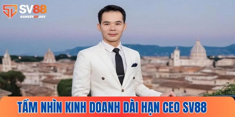 Tầm nhìn kinh doanh dài hạn thương hiệu SV88