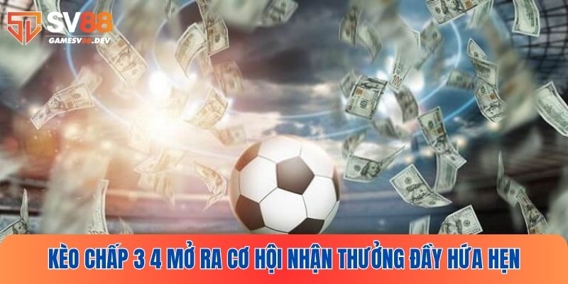 Nắm bắt cơ hội nhận thưởng đầy hứa hẹn với kèo chấp 3 4 trái