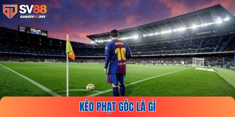 Tìm hiểu kèo phạt góc là gì để sẵn sàng tham gia cá cược