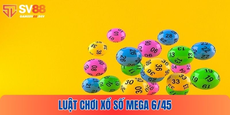 Luật chơi xổ số Mega 6/45 cơ bản