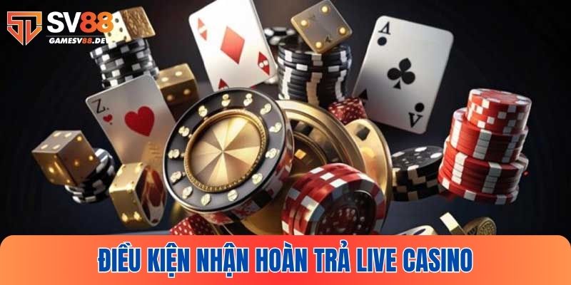 Nắm rõ điều kiện nhận khuyến mãi hoàn trả live casino SV88