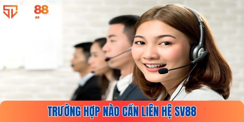 Khi nào cần liên hệ SV88?