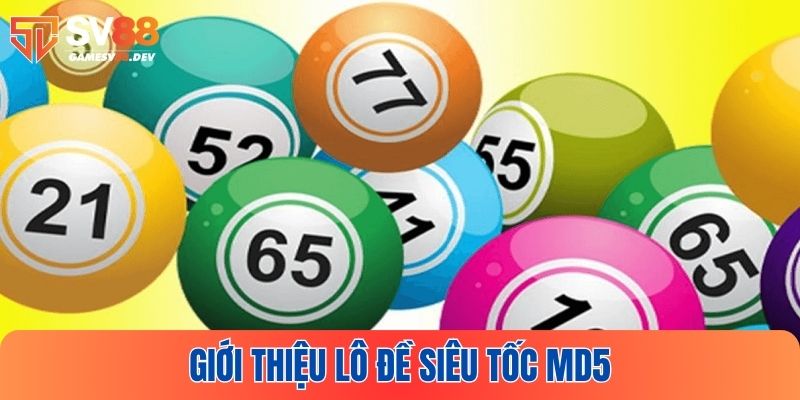 Giới thiệu khái quát lô đề siêu tốc MD5