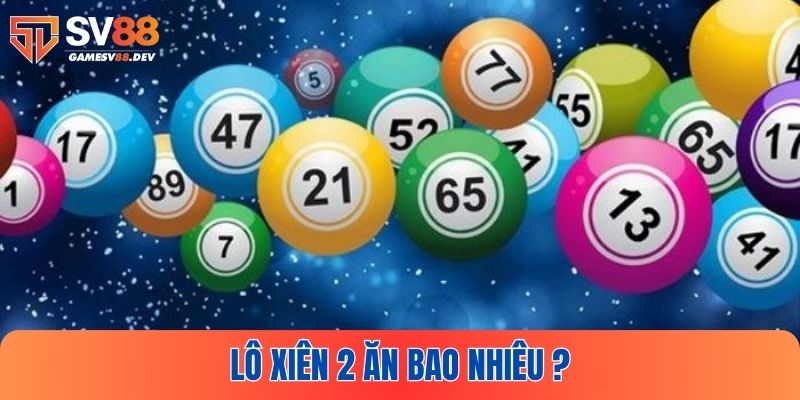 Lô Xiên 2 Ăn Bao Nhiêu