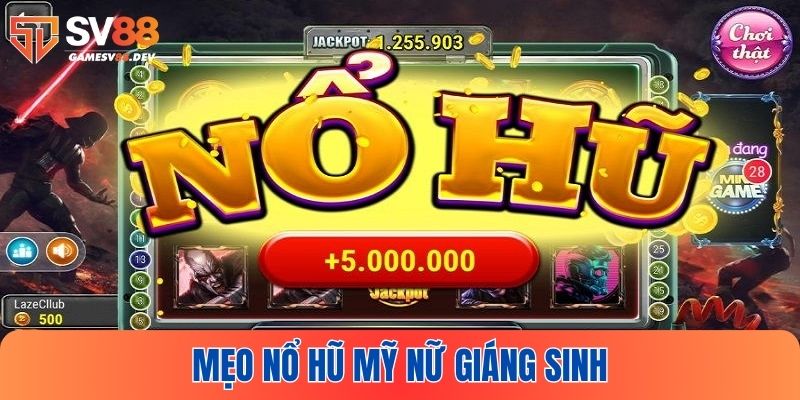 Một vài chiến thuật chơi Mỹ Nữ Giáng Sinh SV88 trúng Jackpot