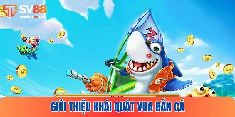 Tổng quan nổ hũ Vua bắn cá tại SV88